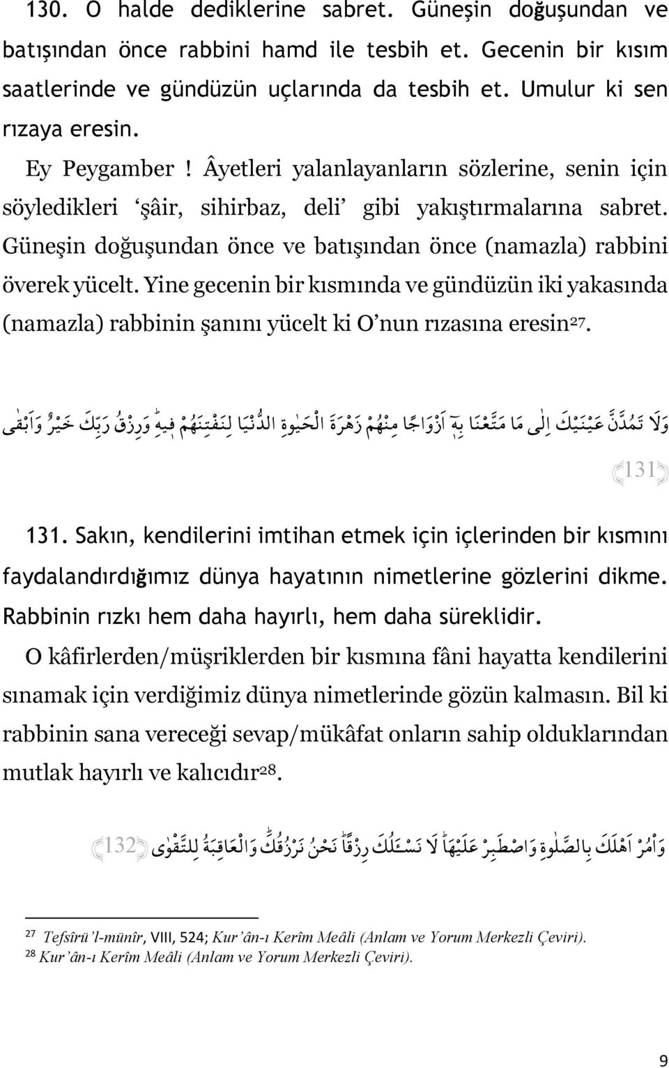 Yine gecenin bir kısmında ve gündüzün iki yakasında (namazla) rabbinin şanını yücelt ki O nun rızasına eresin 27.