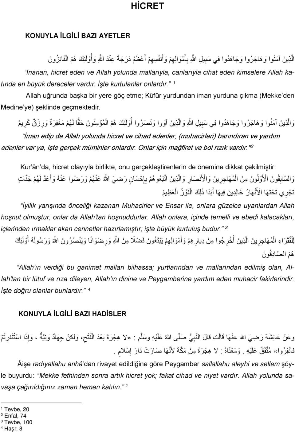 1 Allah uğrunda başka bir yere göç etme; Küfür yurdundan iman yurduna çıkma (Mekke den Medine ye) şeklinde geçmektedir.