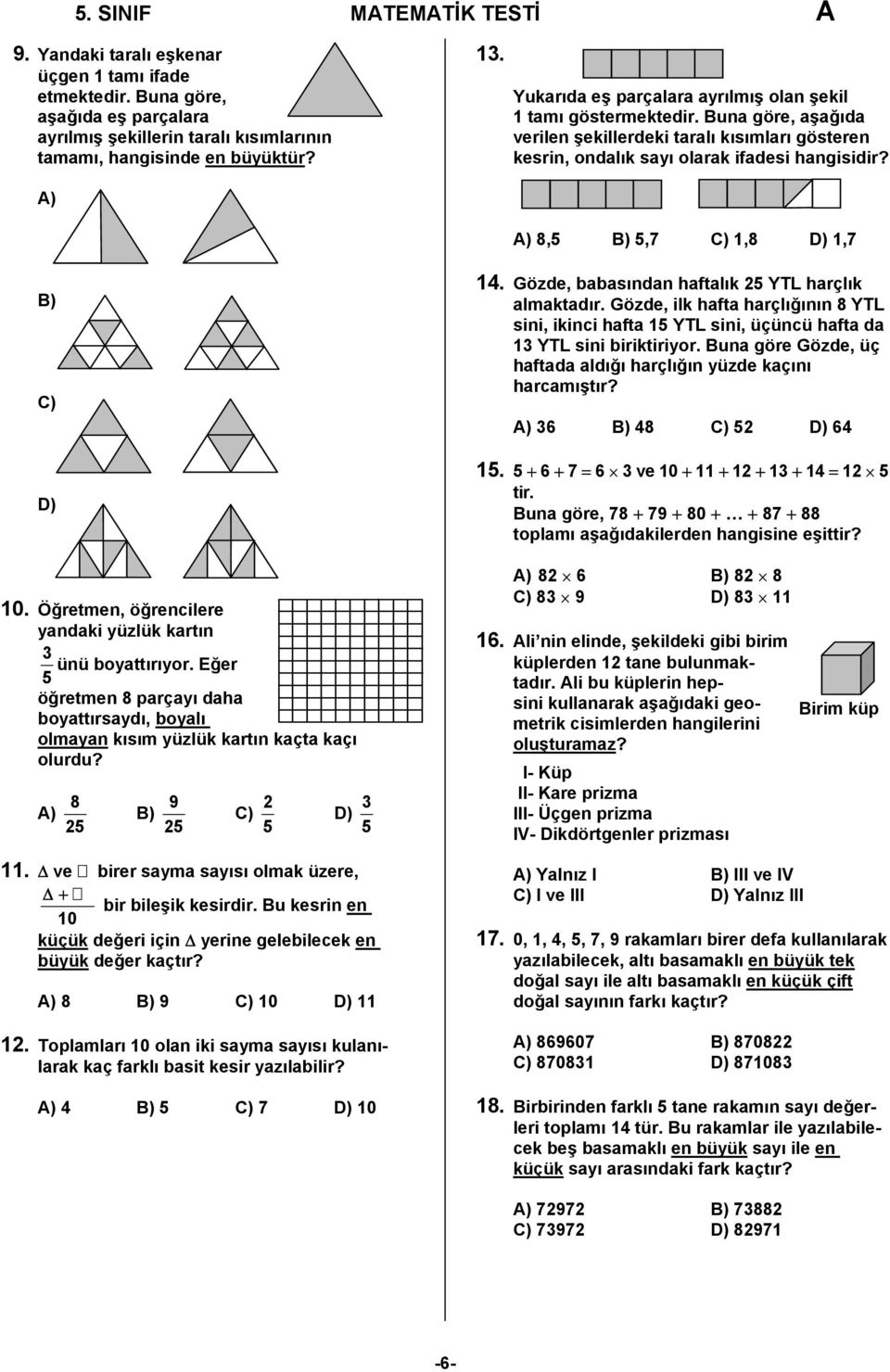 A) A) 8,5 B) 5,7 C) 1,8 D) 1,7 B) C) D) 10. Öğretmen, öğrencilere yandaki yüzlük kartın 3 ünü boyattırıyor.