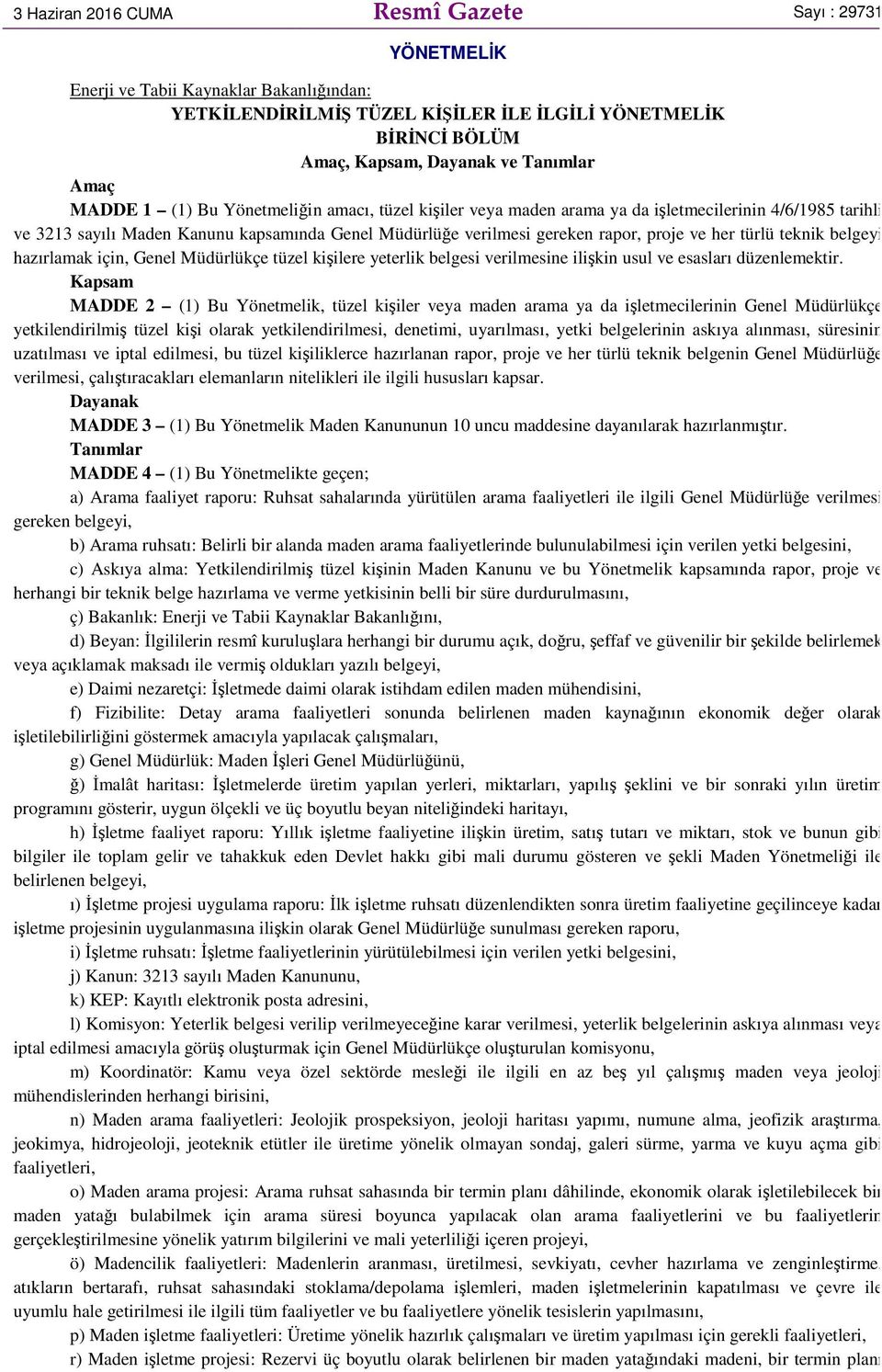 her türlü teknik belgeyi hazırlamak için, Genel Müdürlükçe tüzel kişilere yeterlik belgesi verilmesine ilişkin usul ve esasları düzenlemektir.