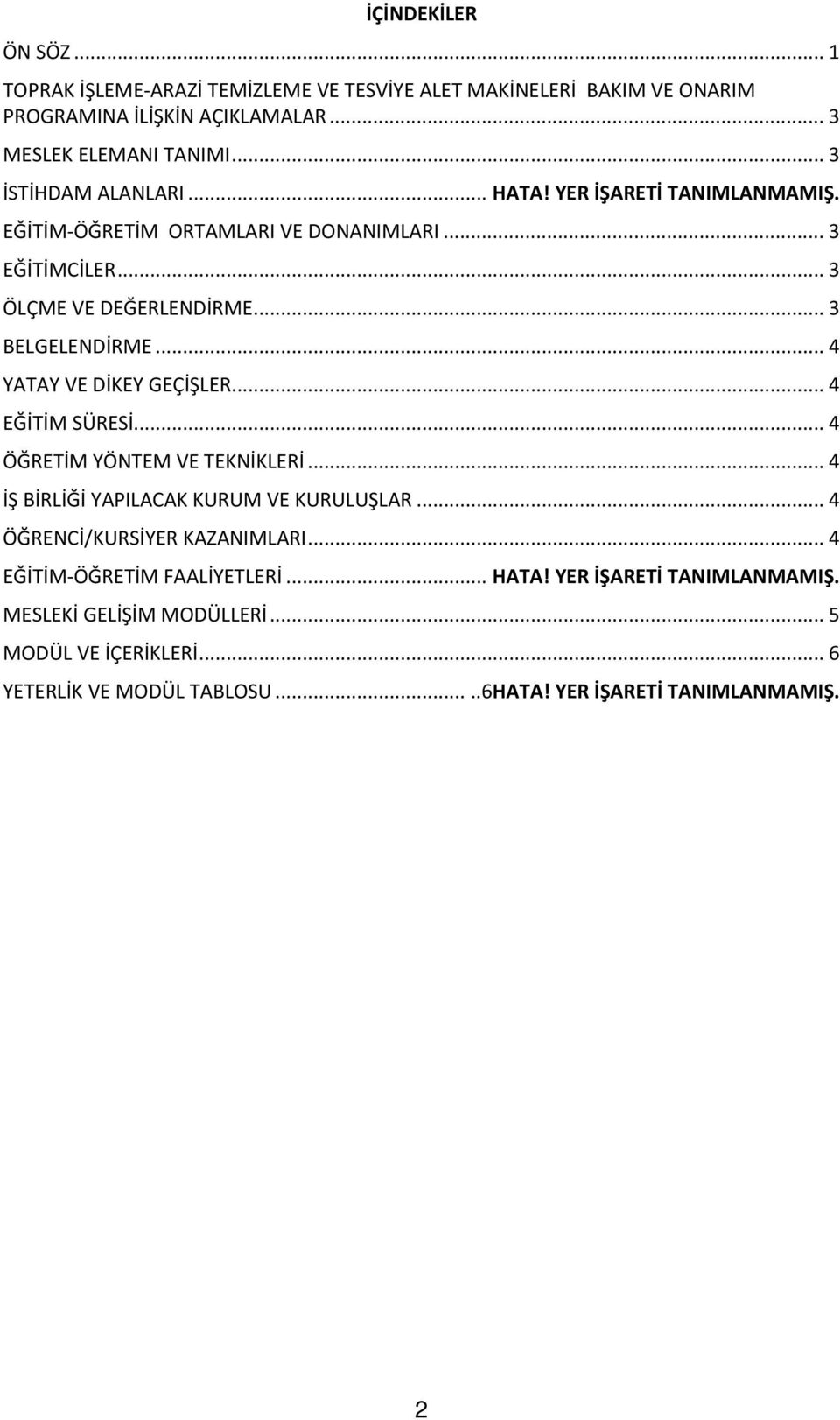 .. 4 YATAY VE DİKEY GEÇİŞLER... 4 EĞİTİM SÜRESİ... 4 ÖĞRETİM YÖNTEM VE TEKNİKLERİ... 4 İŞ BİRLİĞİ YAPILACAK KURUM VE KURULUŞLAR... 4 ÖĞRENCİ/KURSİYER KAZANIMLARI.