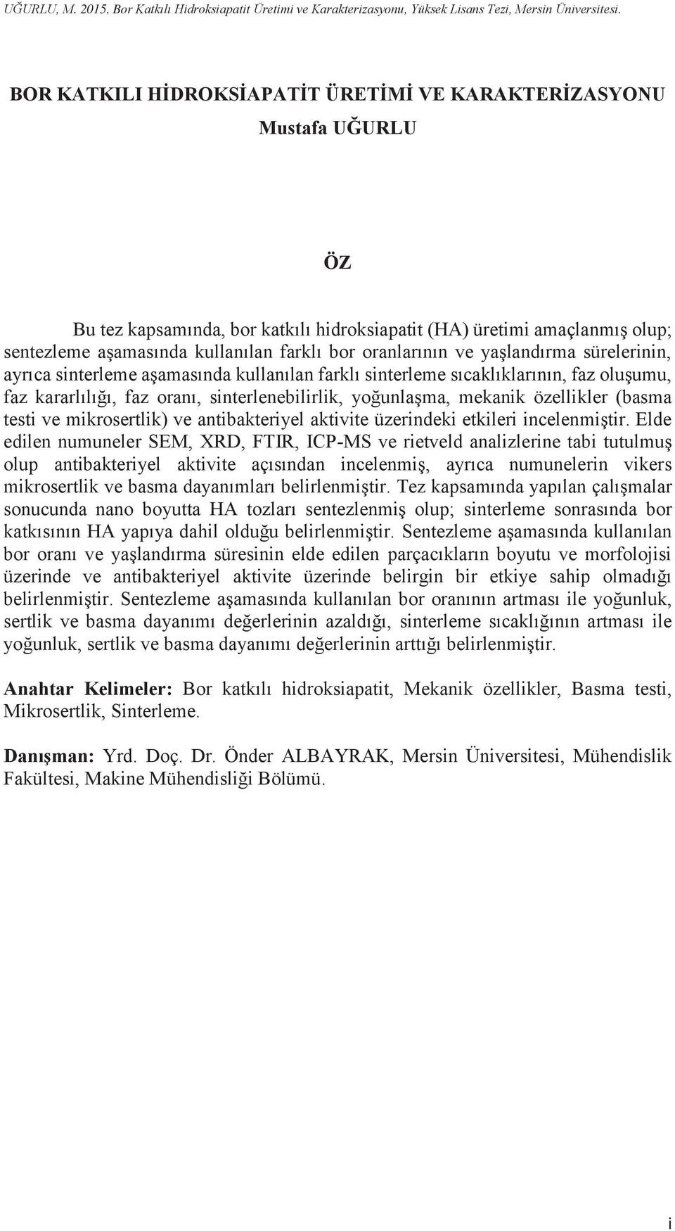 oranlarının ve yaşlandırma sürelerinin, ayrıca sinterleme aşamasında kullanılan farklı sinterleme sıcaklıklarının, faz oluşumu, faz kararlılığı, faz oranı, sinterlenebilirlik, yoğunlaşma, mekanik