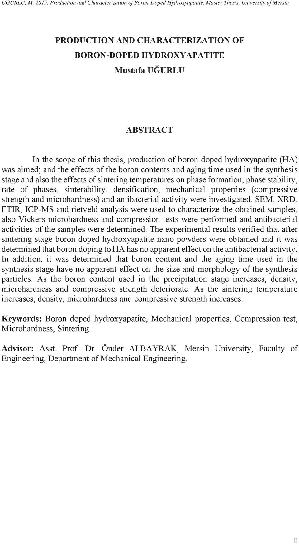 of this thesis, production of boron doped hydroxyapatite (HA) was aimed; and the effects of the boron contents and aging time used in the synthesis stage and also the effects of sintering