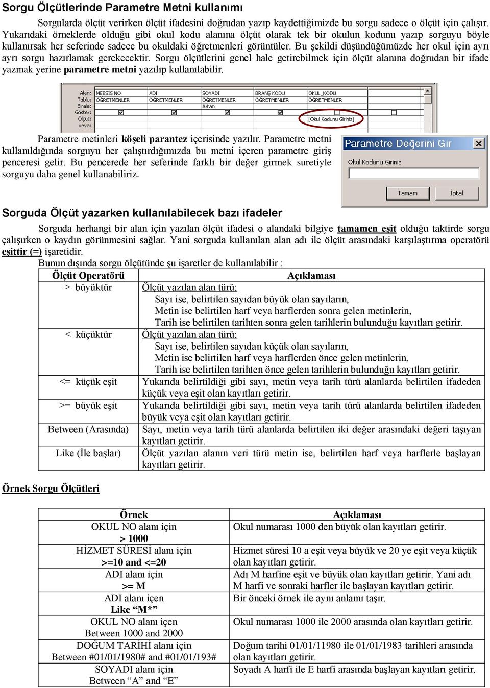 Bu şekildi düşündüğümüzde her okul için ayrı ayrı sorgu hazırlamak gerekecektir.