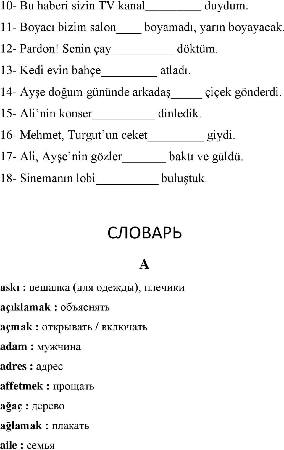 16- Mehmet, Turgut un ceket giydi. 17- Ali, Ayşe nin gözler baktı ve güldü. 18- Sinemanın lobi buluştuk.