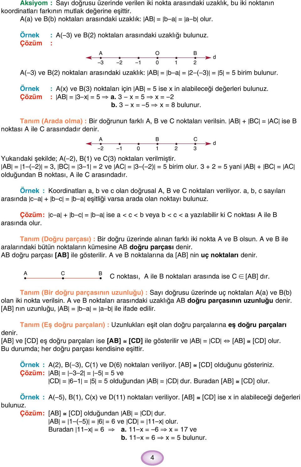 Örnek : (x) ve (3) noktalar için = 5 ise x in alabilece i e erleri bulunuz. Çözüm : = 3 x = 5 a. 3 x = 5 x = b. 3 x = 5 x = 8 bulunur. Tan m (raa olma) : ir o runun farkl, ve noktalar verilsin.