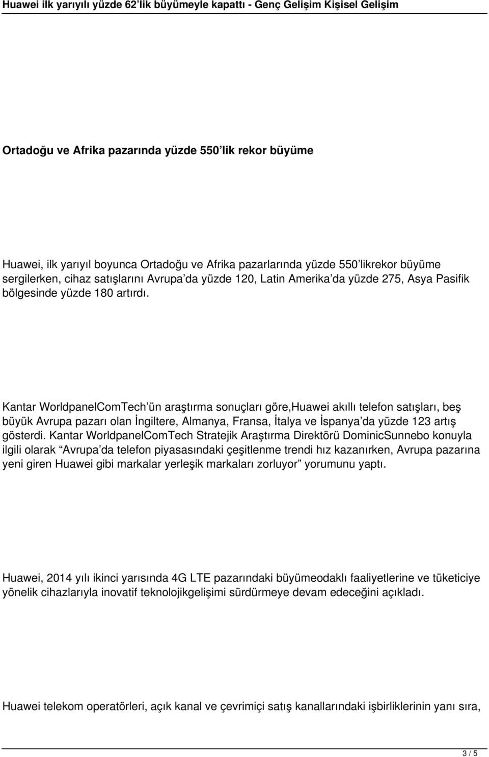 Kantar WorldpanelComTech ün araştırma sonuçları göre,huawei akıllı telefon satışları, beş büyük Avrupa pazarı olan İngiltere, Almanya, Fransa, İtalya ve İspanya da yüzde 123 artış gösterdi.