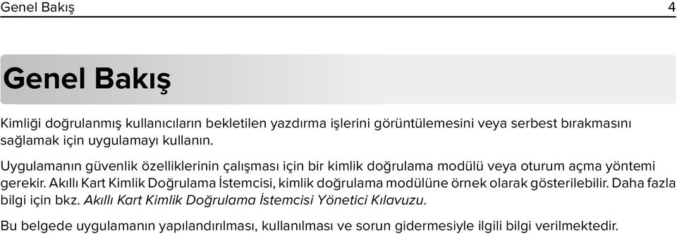 Akıllı Kart Kimlik Doğrulama İstemcisi, kimlik doğrulama modülüne örnek olarak gösterilebilir. Daha fazla bilgi için bkz.