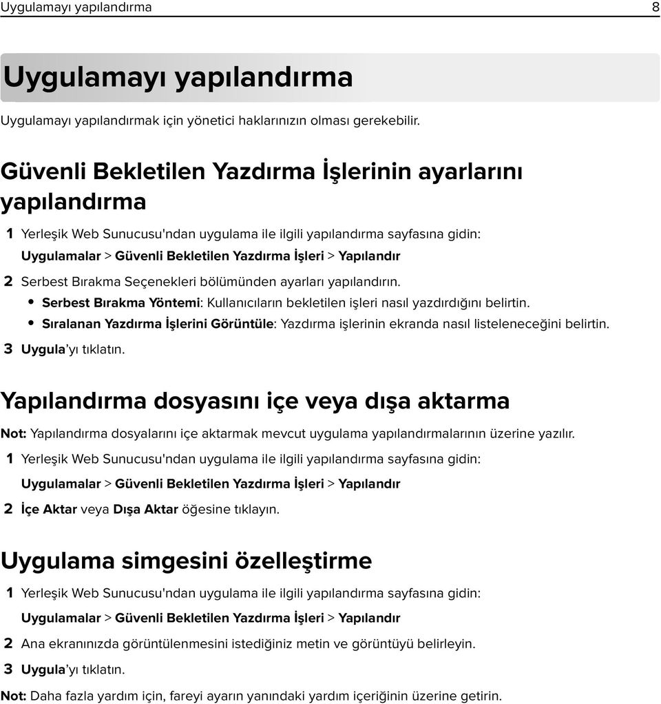 Yapılandır 2 Serbest Bırakma Seçenekleri bölümünden ayarları yapılandırın. Serbest Bırakma Yöntemi: Kullanıcıların bekletilen işleri nasıl yazdırdığını belirtin.