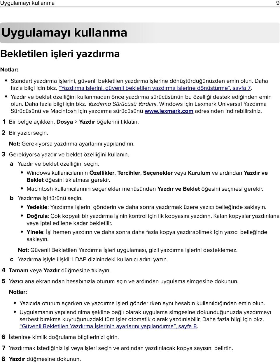 Daha fazla bilgi için bkz. Yaz d ırma S ürü cüs ü Yardımı. Windows için Lexmark Universal Yazdırma Sürücüsünü ve Macintosh için yazdırma sürücüsünü www.lexmark.com adresinden indirebilirsiniz.