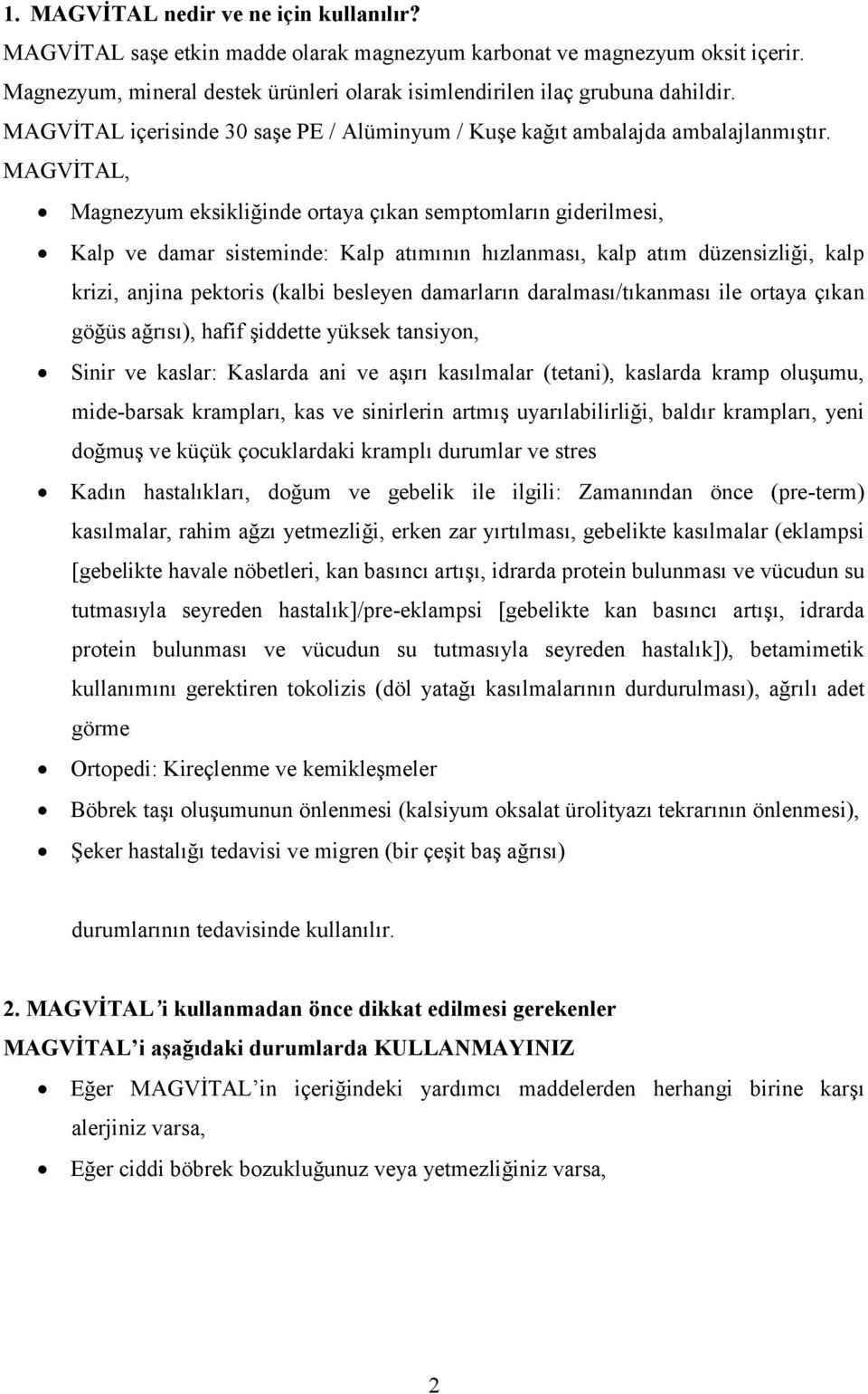 MAGVİTAL, Magnezyum eksikliğinde ortaya çıkan semptomların giderilmesi, Kalp ve damar sisteminde: Kalp atımının hızlanması, kalp atım düzensizliği, kalp krizi, anjina pektoris (kalbi besleyen