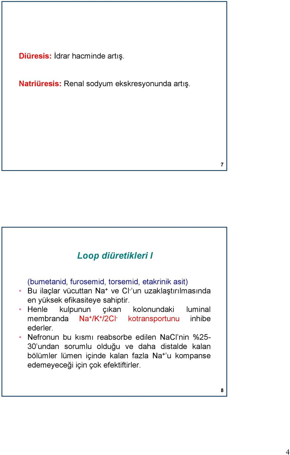 yüksek efikasiteye sahiptir. Henle kulpunun çıkan kolonundaki luminal membranda Na + /K + /2Cl - kotransportunu inhibe ederler.