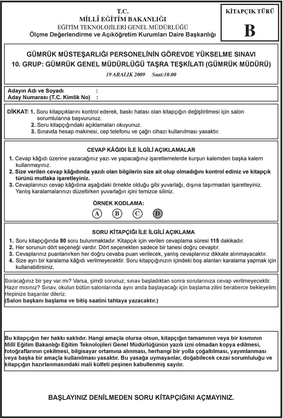 3. Sınv hesp mkinesi, ep telefonu ve çğrı ihzı kullnılmsı ysktır. CEVAP KÂĞIDI İLE İLGİLİ AÇIKLAMALAR 1. Cevp kâğıı üzerine yzğınız yzı ve ypğınız işretlemelere kurşun klemen şk klem kullnmyınız. 2.