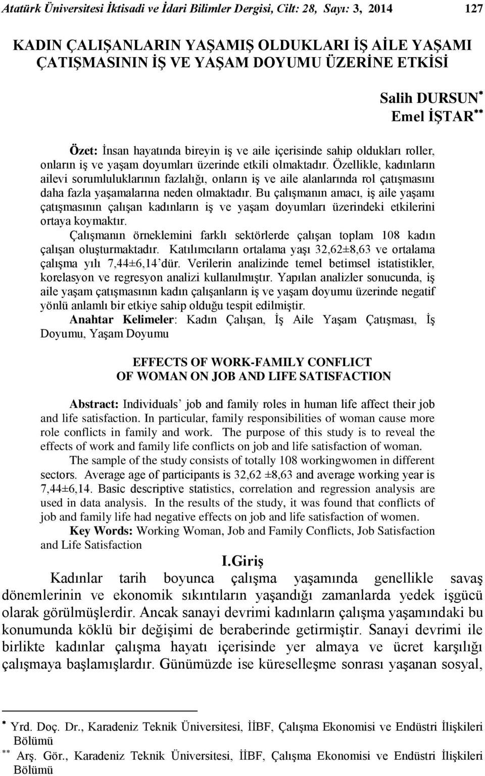 Özellikle, kadınların ailevi sorumluluklarının fazlalığı, onların iş ve aile alanlarında rol çatışmasını daha fazla yaşamalarına neden olmaktadır.