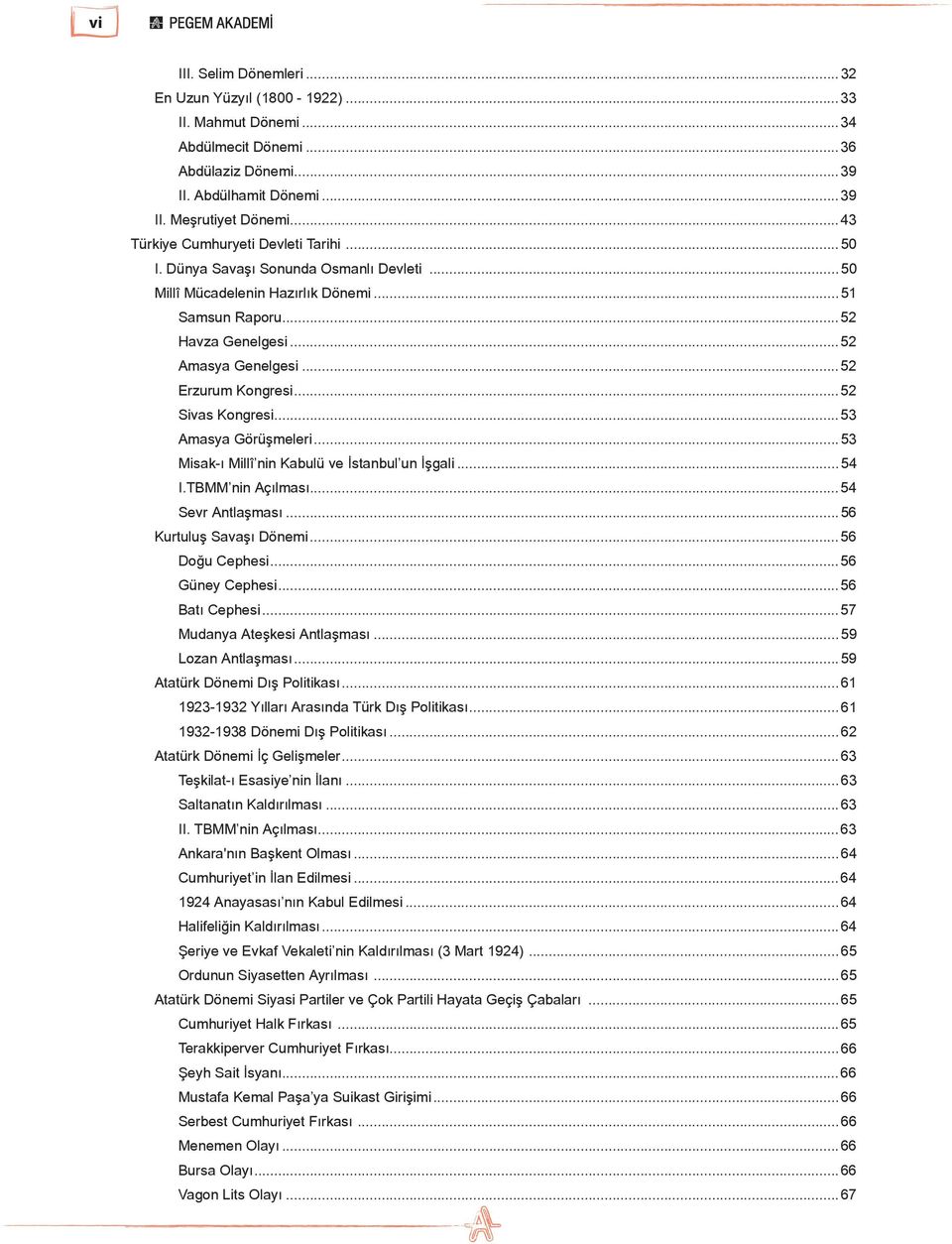 ..52 Erzurum Kongresi...52 Sivas Kongresi...53 Amasya Görüşmeleri...53 Misak-ı Millî nin Kabulü ve İstanbul un İşgali...54 I.TBMM nin Açılması...54 Sevr Antlaşması...56 Kurtuluş Savaşı Dönemi.