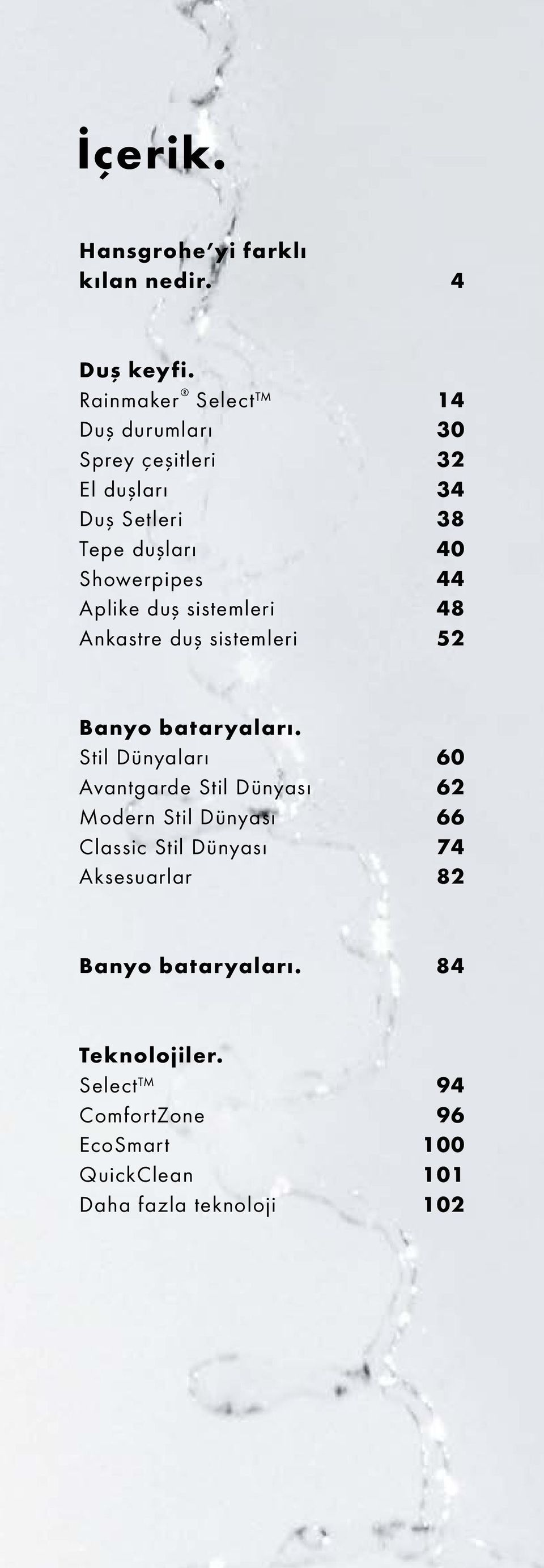 e s 44 Aplike duş sistemleri 48 Ankastre duş sistemleri 52 Banyo bataryaları.