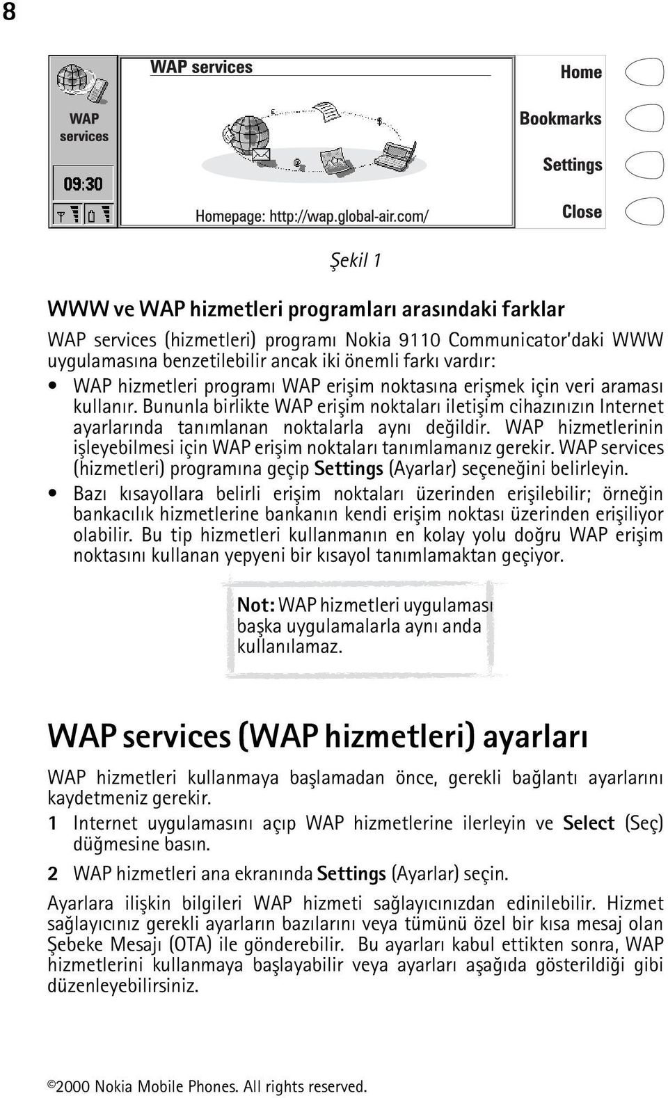 WAP hizmetlerinin iþleyebilmesi için WAP eriþim noktalarý tanýmlamanýz gerekir. WAP services (hizmetleri) programýna geçip Settings (Ayarlar) seçeneðini belirleyin.