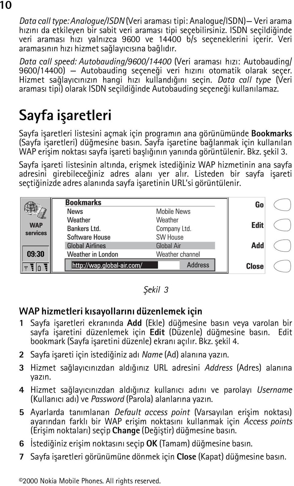 Data call speed: Autobauding/9600/14400 (Veri aramasý hýzý: Autobauding/ 9600/14400) Autobauding seçeneði veri hýzýný otomatik olarak seçer. Hizmet saðlayýcýnýzýn hangi hýzý kullandýðýný seçin.