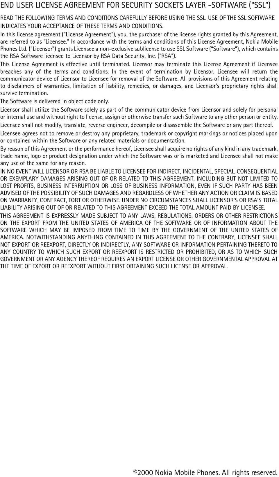 In this license agreement ("License Agreement"), you, the purchaser of the license rights granted by this Agreement, are referred to as "Licensee.