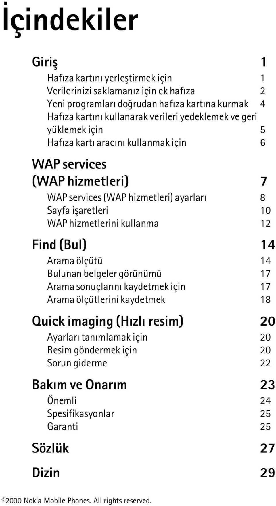 Sayfa iþaretleri 10 WAP hizmetlerini kullanma 12 Find (Bul) 14 Arama ölçütü 14 Bulunan belgeler görünümü 17 Arama sonuçlarýný kaydetmek için 17 Arama ölçütlerini