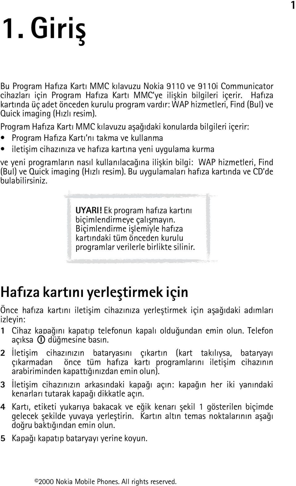 Program Hafýza Kartý MMC kýlavuzu aþaðýdaki konularda bilgileri içerir: Program Hafýza Kartý ný takma ve kullanma iletiþim cihazýnýza ve hafýza kartýna yeni uygulama kurma ve yeni programlarýn nasýl