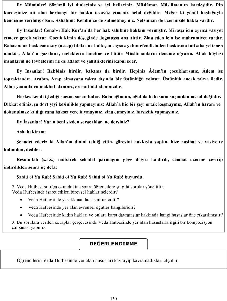 Mirasçı için ayrıca vasiyet etmeye gerek yoktur. Çocuk kimin döşeğinde doğmuşsa ona aittir. Zina eden için ise mahrumiyet vardır.