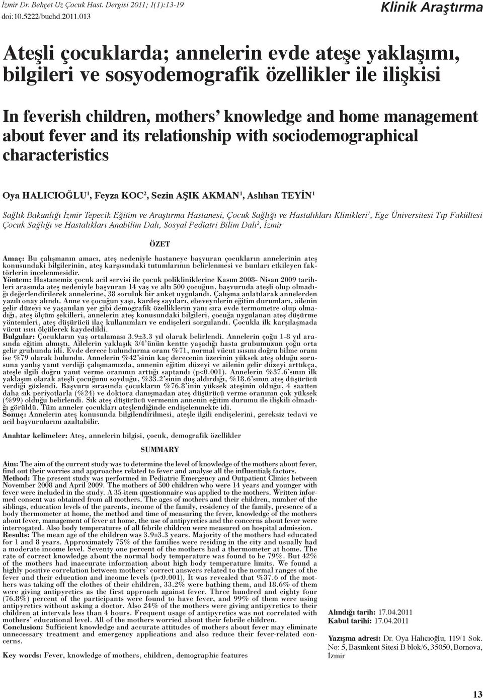 013 Klinik Araştırma Ateşli çocuklarda; annelerin evde ateşe yaklaşımı, bilgileri ve sosyodemografik özellikler ile ilişkisi In feverish children, mothers knowledge and home management about fever