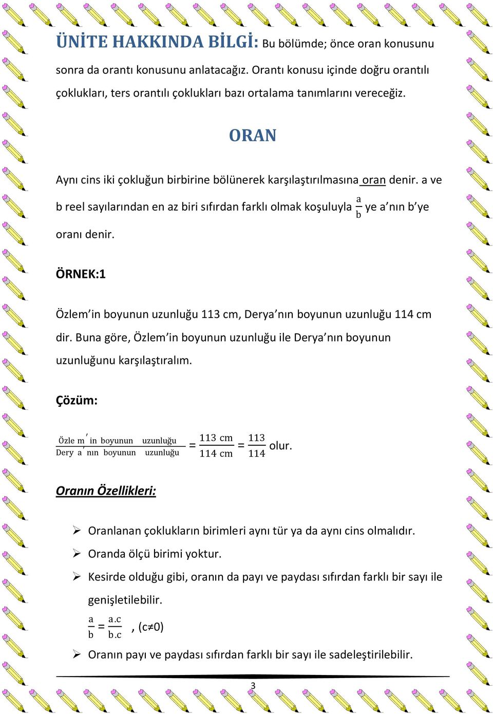 ÖRNEK:1 Özlem in boyunun uzunluğu 113 cm, Derya nın boyunun uzunluğu 114 cm dir. Buna göre, Özlem in boyunun uzunluğu ile Derya nın boyunun uzunluğunu karşılaştıralım.