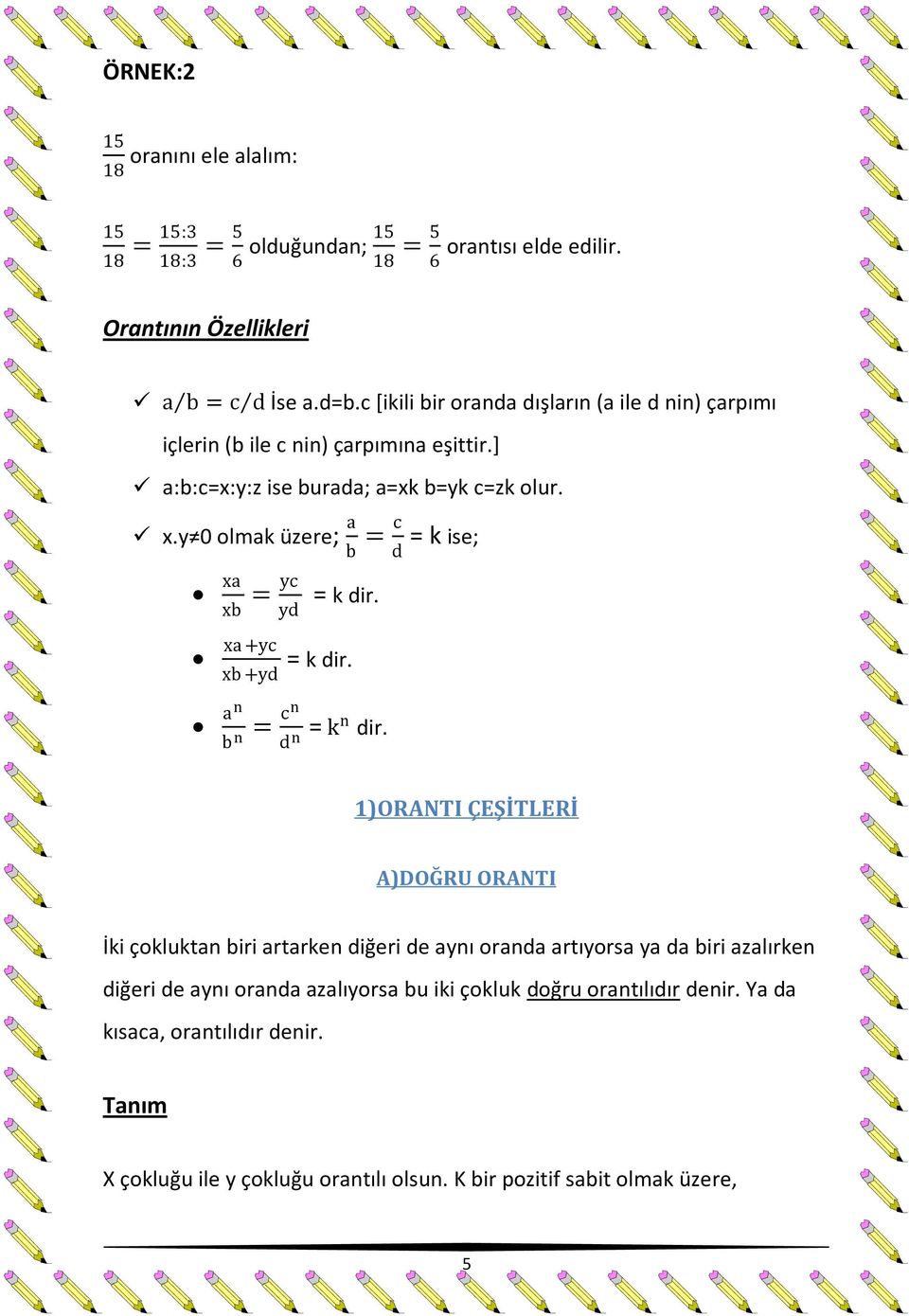 y 0 olmak üzere; a b = c d = k ise; xa xb = yc yd = k dir. xa +yc xb +yd = k dir. an b n = cn d n = kn dir.