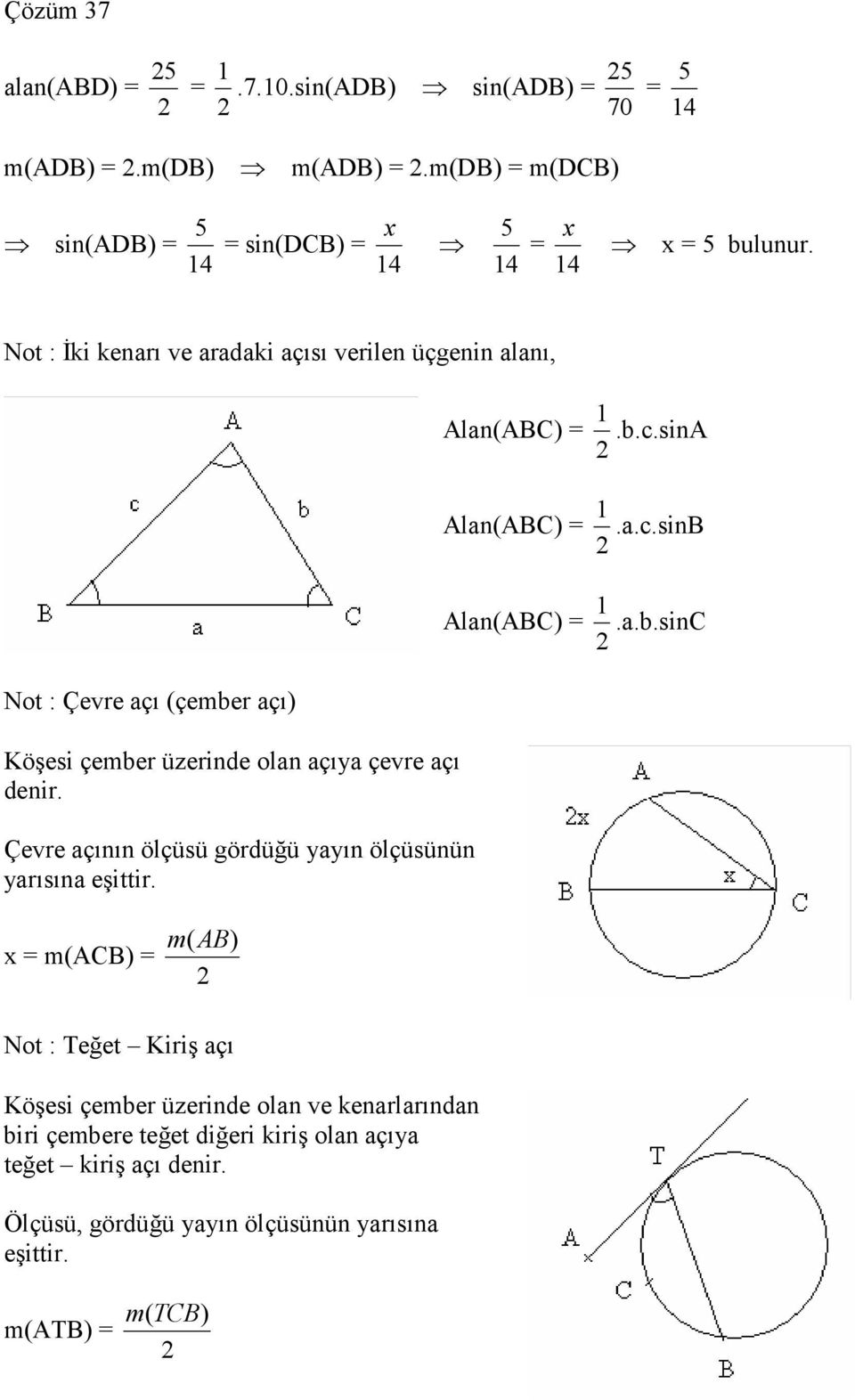 c.sinA Alan(ABC).a.c.sinB Alan(ABC).a.b.sinC Not : Çevre açı (çember açı) Köşesi çember üzerinde olan açıya çevre açı denir.