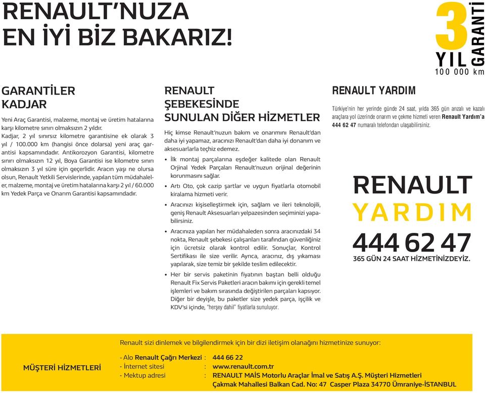 Antikorozyon Garantisi, kilometre sınırı olmaksızın 12 yıl, Boya Garantisi ise kilometre sınırı olmaksızın 3 yıl süre için geçerlidir.