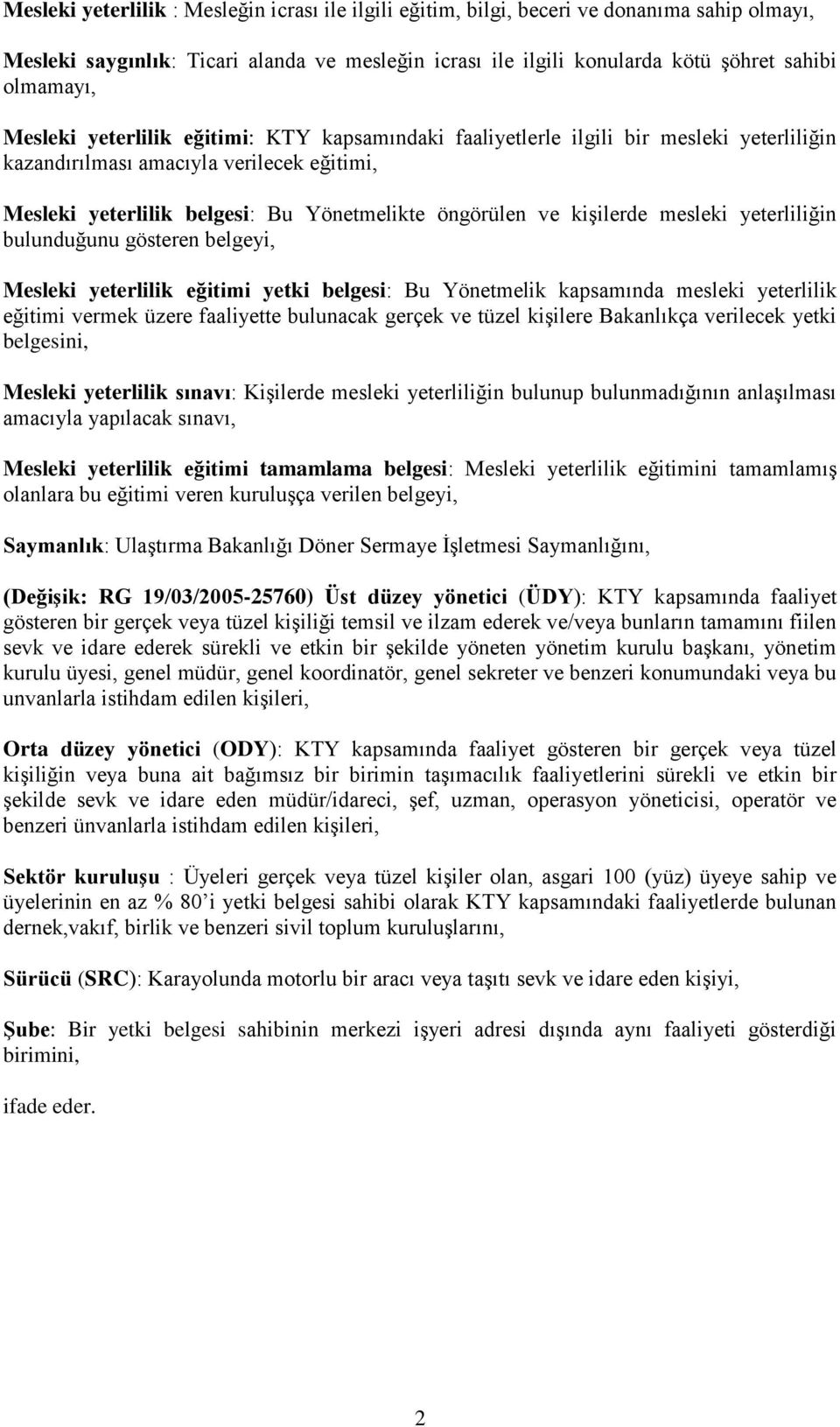 kişilerde mesleki yeterliliğin bulunduğunu gösteren belgeyi, Mesleki yeterlilik eğitimi yetki belgesi: Bu Yönetmelik kapsamında mesleki yeterlilik eğitimi vermek üzere faaliyette bulunacak gerçek ve