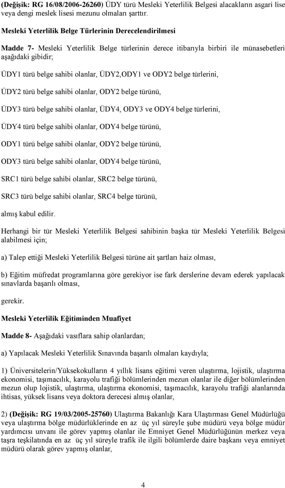 ÜDY2,ODY1 ve ODY2 belge türlerini, ÜDY2 türü belge sahibi olanlar, ODY2 belge türünü, ÜDY3 türü belge sahibi olanlar, ÜDY4, ODY3 ve ODY4 belge türlerini, ÜDY4 türü belge sahibi olanlar, ODY4 belge