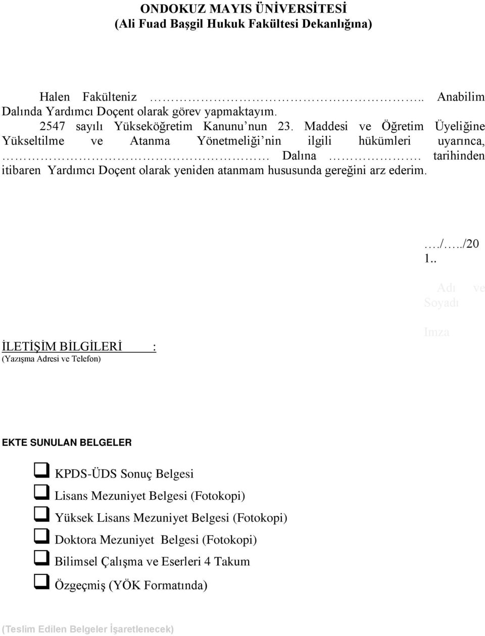 tarihinden itibaren Yardımcı Doçent olarak yeniden atanmam hususunda gereğini arz ederim../../20 1.