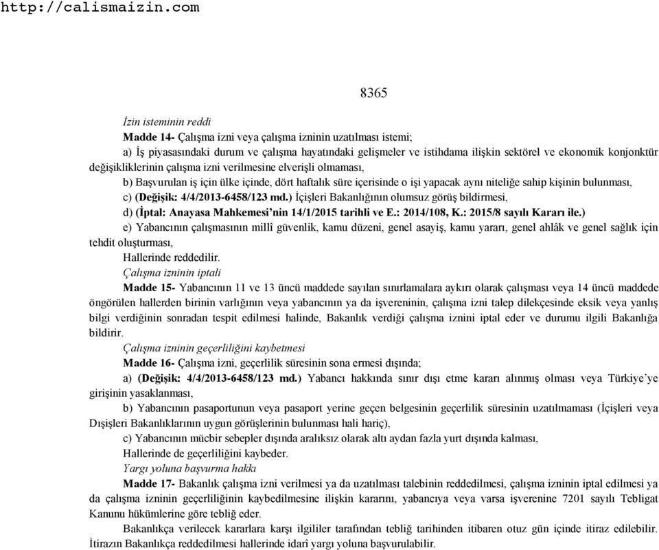 (Değişik: 4/4/2013-6458/123 md.) İçişleri Bakanlığının olumsuz görüş bildirmesi, d) (İptal: Anayasa Mahkemesi nin 14/1/2015 tarihli ve E.: 2014/108, K.: 2015/8 sayılı Kararı ile.