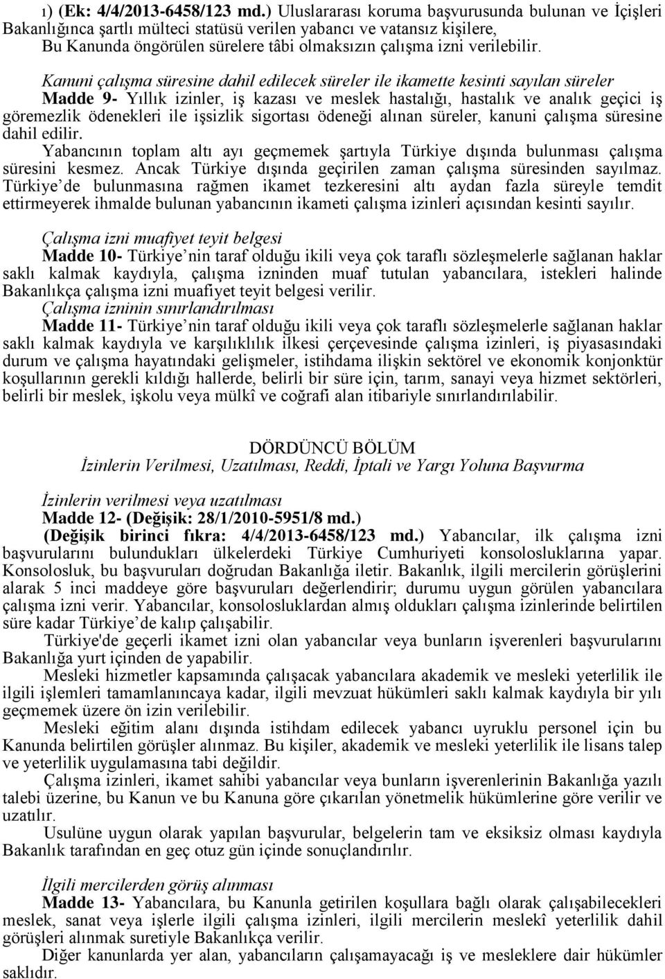 Kanuni çalışma süresine dahil edilecek süreler ile ikamette kesinti sayılan süreler Madde 9- Yıllık izinler, iş kazası ve meslek hastalığı, hastalık ve analık geçici iş göremezlik ödenekleri ile