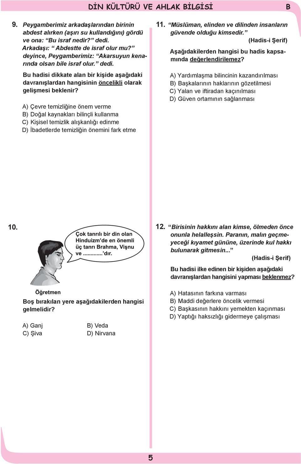 A) Çevre temizliğine önem verme ) Doğal kaynakları bilinçli kullanma C) Kişisel temizlik alışkanlığı edinme D) İbadetlerde temizliğin önemini fark etme 11.