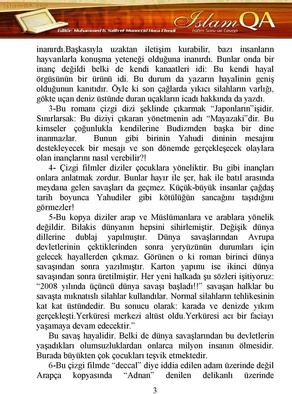 Öyle ki son çağlarda yıkıcı silahların varlığı, gökte uçan deniz üstünde duran uçakların icadı hakkında da yazdı. 3-Bu romanı çizgi dizi şeklinde çıkarmak Japonların işidir.