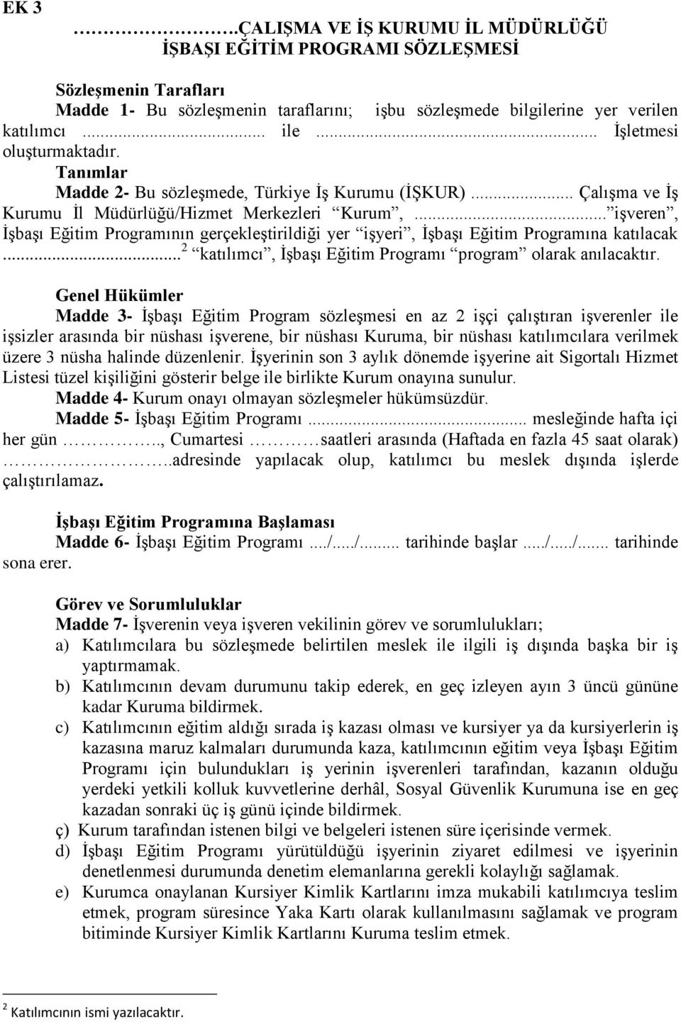 .. işveren, İşbaşı Eğitim Programının gerçekleştirildiği yer işyeri, İşbaşı Eğitim Programına katılacak... 2 katılımcı, İşbaşı Eğitim Programı program olarak anılacaktır.