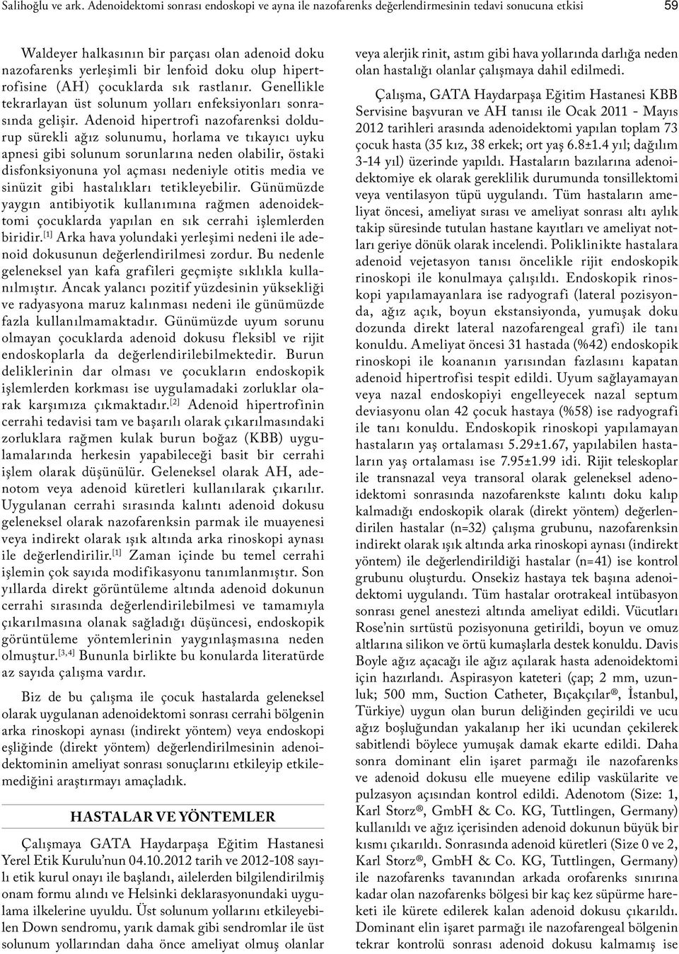 hipertrofisine (AH) çocuklarda sık rastlanır. Genellikle tekrarlayan üst solunum yolları enfeksiyonları sonrasında gelişir.