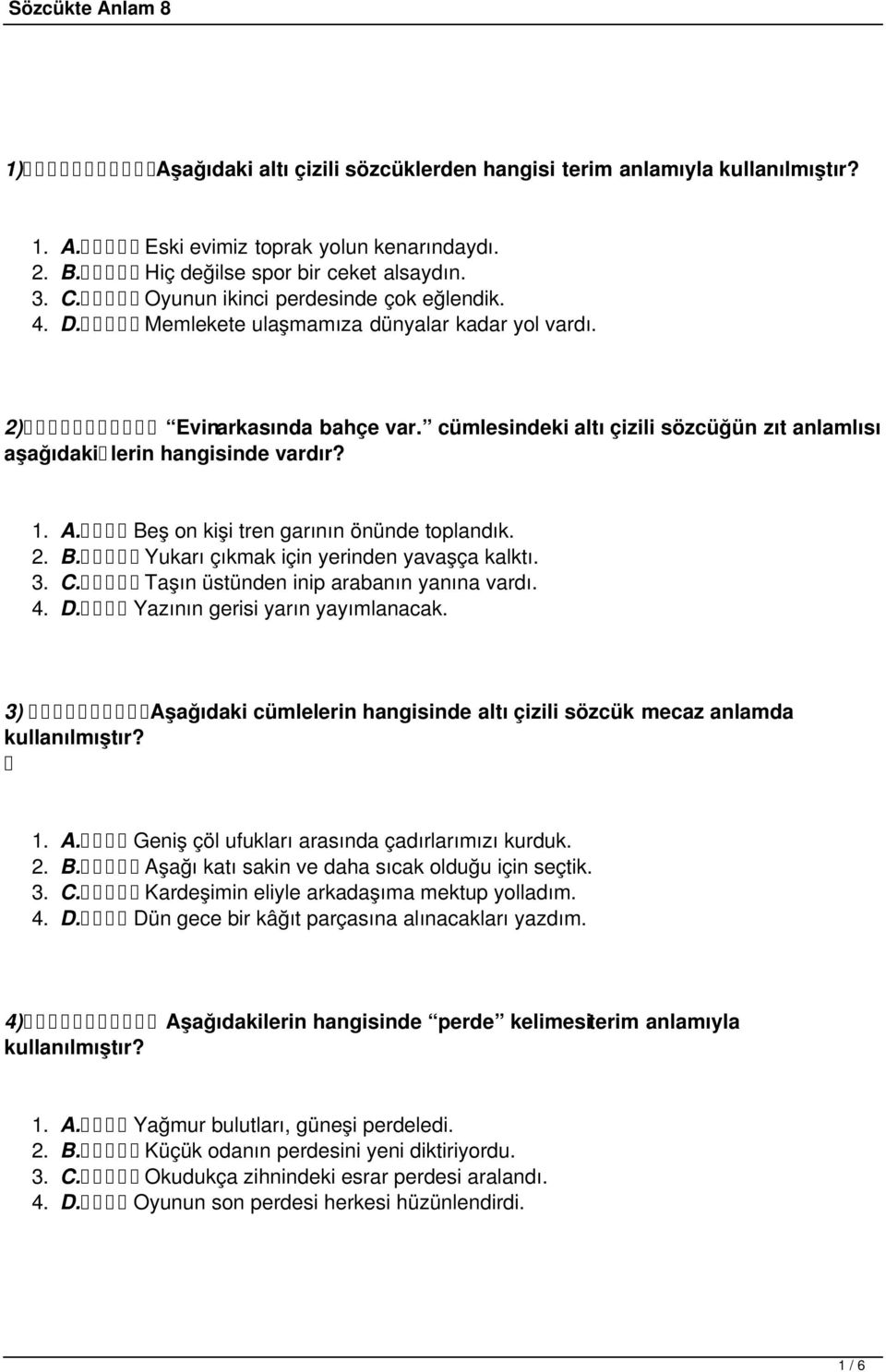 Beş on kişi tren garının önünde toplandık. 2. B. Yukarı çıkmak için yerinden yavaşça kalktı. 3. C. Taşın üstünden inip arabanın yanına vardı. 4. D. Yazının gerisi yarın yayımlanacak.