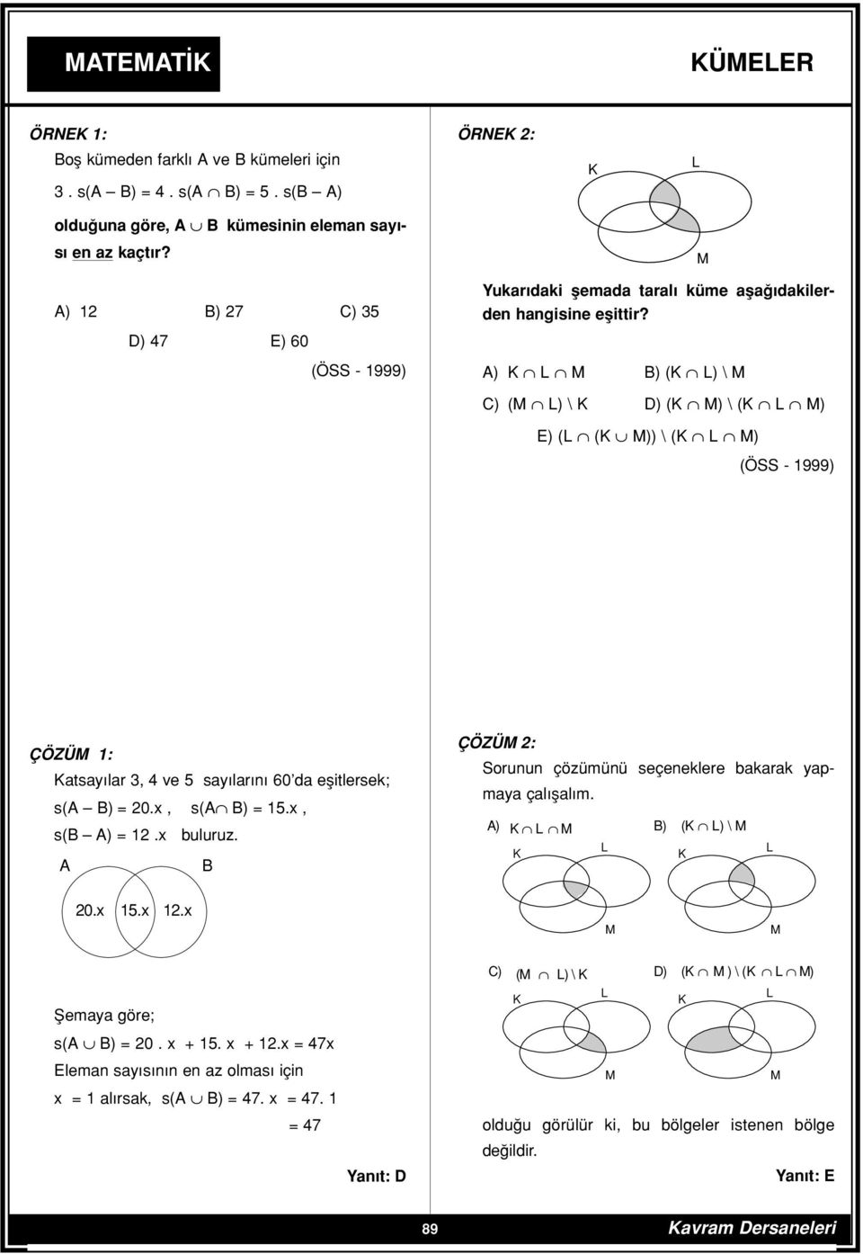 ) ) ( ) \ ) ( ) \ D) ( ) \ ( ) E) ( ( )) \ ( ) (ÖSS - 1999) ÇÖZÜ 1: atsay lar 3, 4 ve 5 say lar n 60 da eflitlersek; s( ) = 20.x, s( ) = 15.x, s( ) = 12.x buluruz.