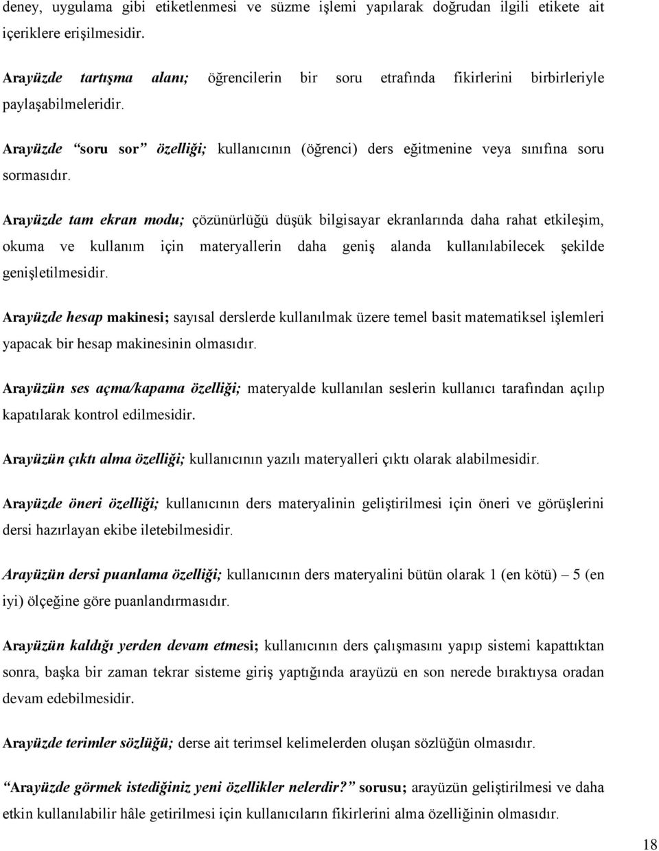 Arayüzde soru sor özelliği; kullanıcının (öğrenci) ders eğitmenine veya sınıfına soru sormasıdır.