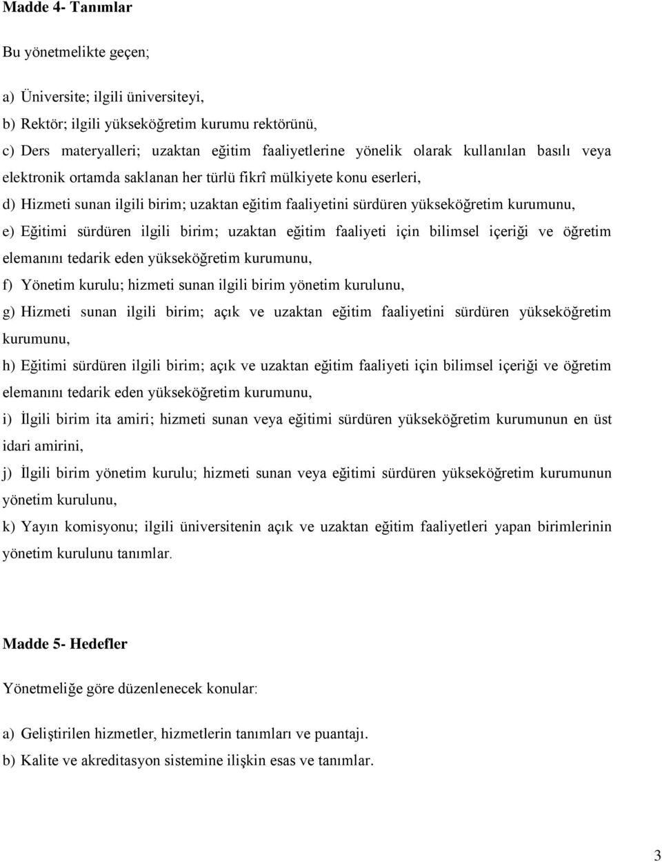 sürdüren ilgili birim; uzaktan eğitim faaliyeti için bilimsel içeriği ve öğretim elemanını tedarik eden yükseköğretim kurumunu, f) Yönetim kurulu; hizmeti sunan ilgili birim yönetim kurulunu, g)