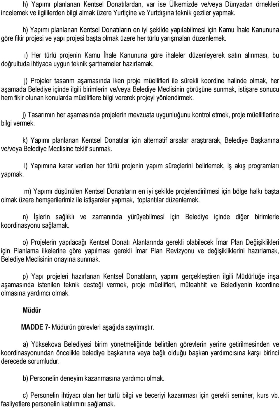 ı) Her türlü projenin Kamu İhale Kanununa göre ihaleler düzenleyerek satın alınması, bu doğrultuda ihtiyaca uygun teknik şartnameler hazırlamak.