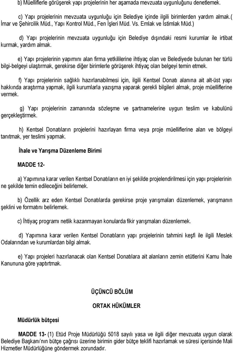 ) d) Yapı projelerinin mevzuata uygunluğu için Belediye dışındaki resmi kurumlar ile irtibat kurmak, yardım almak.