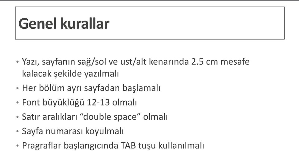 başlamalı Font büyüklüğü 12-13 olmalı Satır aralıkları double space