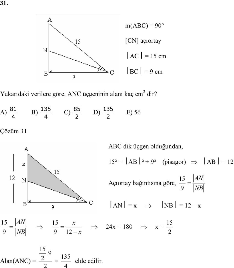 A) 4 8 B) 5 4 C) 85 D) 5 E) 56 Çözüm ABC dik üçgen olduğundan, 5² AB ² +