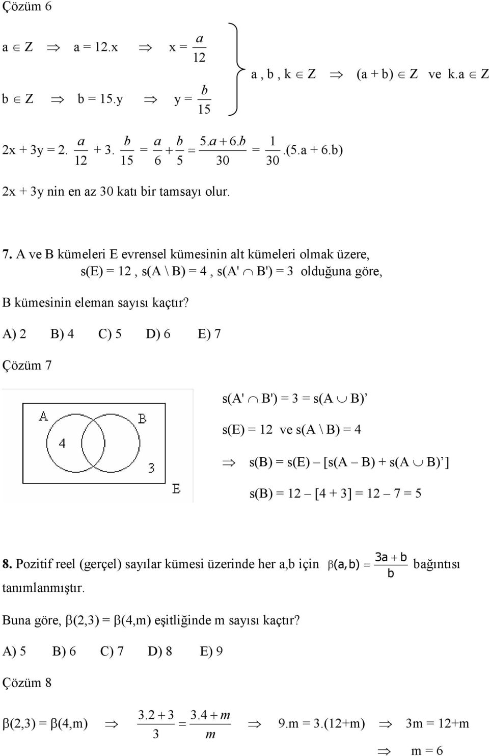 A) B) 4 C) 5 D) 6 E) 7 Çözüm 7 s(a' B') s(a B) s(e) ve s(a \ B) 4 s(b) s(e) [s(a B) + s(a B) ] s(b) [4 + ] 7 5 8.