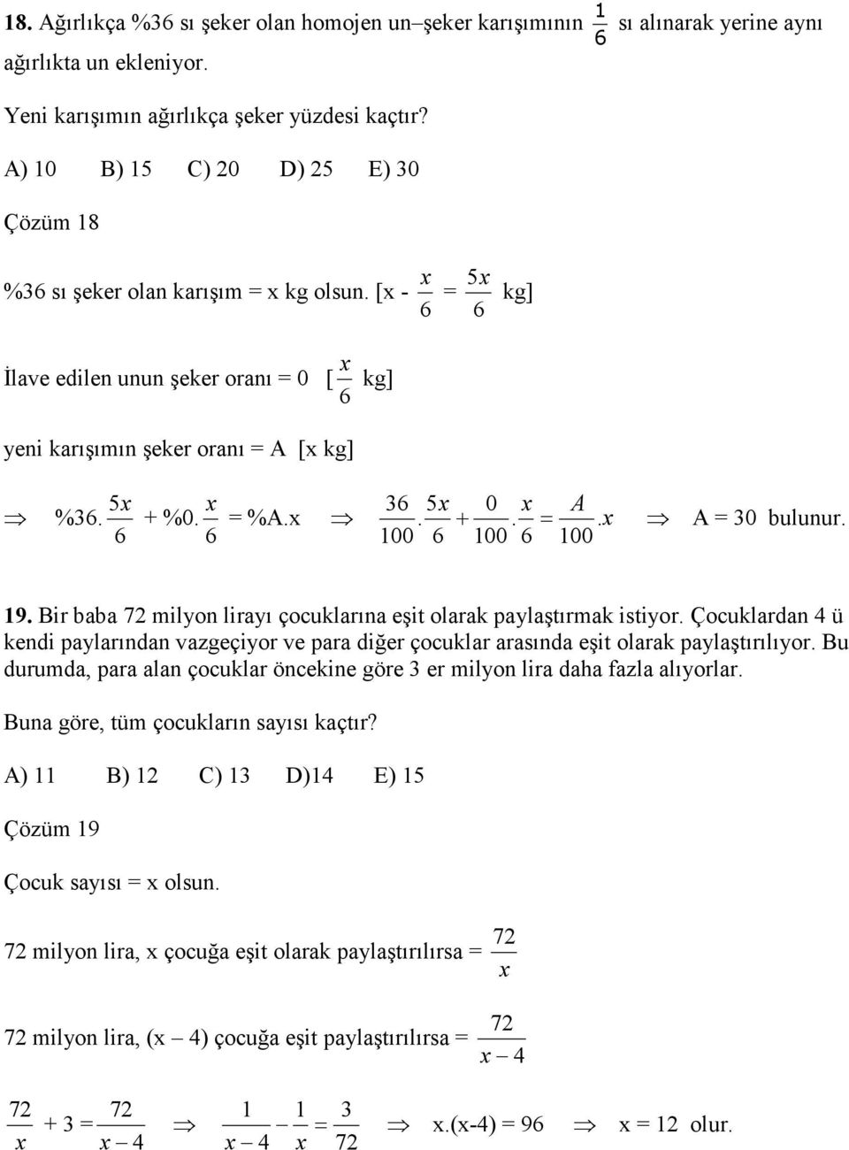 %0. %A.x. +.. x A 0 bulunur. 6 6 00 6 00 6 00 9. Bir baba 7 milyon lirayı çocuklarına eşit olarak paylaştırmak istiyor.